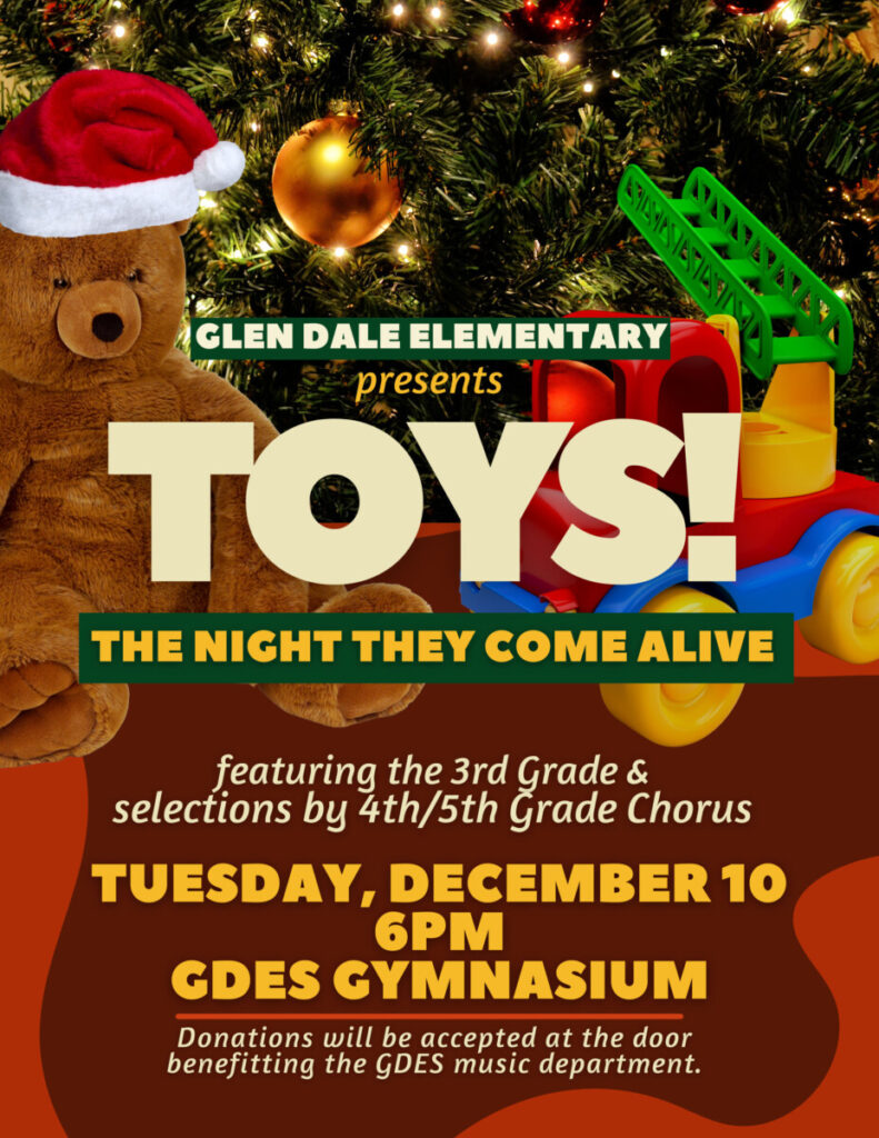 Poster that features a teddy bear wearing a Santa hat and a Christmas tree that reads: Glen Dale Elementary presents TOYS! The night they came alive featuring the 3rd grade and selections by 4th/5th grade chorus on Tuesday, December 10 6 pm GDES Gymnasium