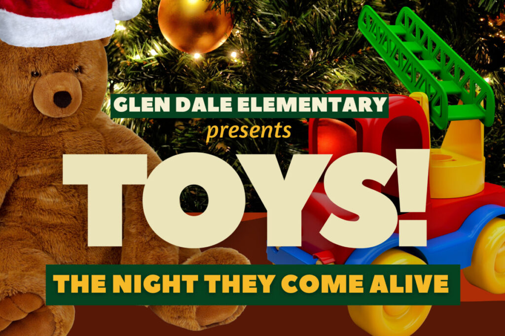 Poster that features a teddy bear wearing a Santa hat and a Christmas tree that reads: Glen Dale Elementary presents TOYS! The night they came alive