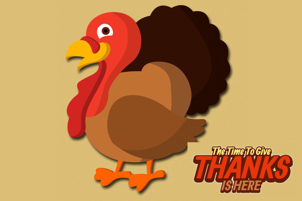 The Time to Give Thanks is Here with a turkey